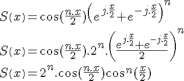 5$S\left(x\right) = \cos(\frac{n.x}2)\left(e^{j.\frac{x}2}+e^{-j.\frac{x}2}\right)^n\\
 \\ S\left(x\right) = \cos(\frac{n.x}2).2^n.\left(\frac{e^{j.\frac{x}2}+e^{-j.\frac{x}2}}2\right)^n\\
 \\ S\left(x\right) = 2^n.\cos(\frac{n.x}2)\cos^n(\frac{x}2)
